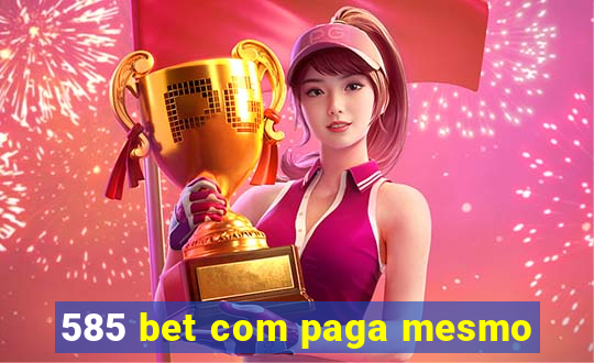 585 bet com paga mesmo